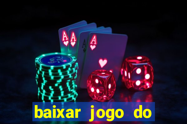 baixar jogo do tigrinho para ganhar dinheiro